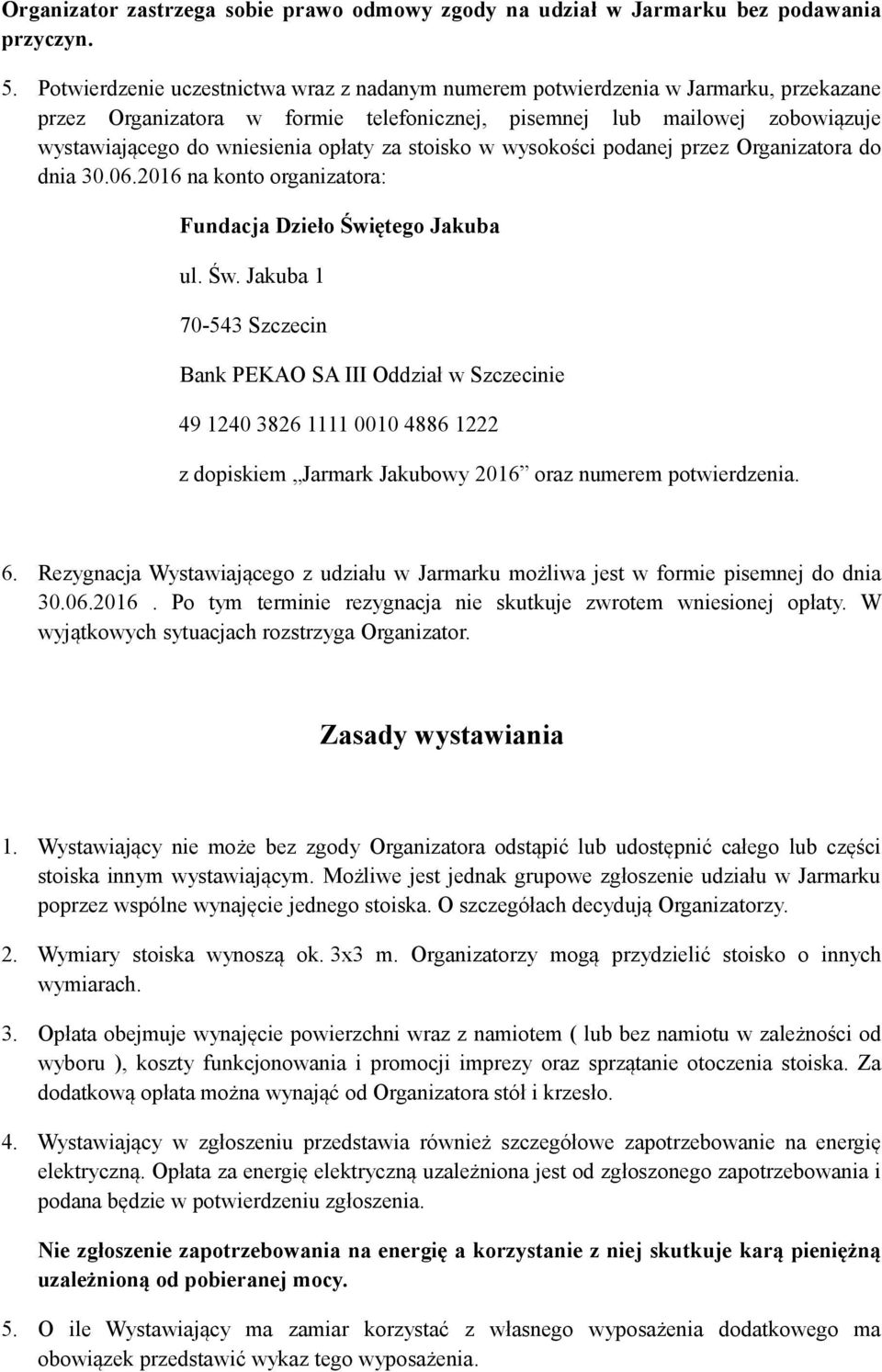 za stoisko w wysokości podanej przez Organizatora do dnia 30.06.2016 na konto organizatora: Fundacja Dzieło Świ