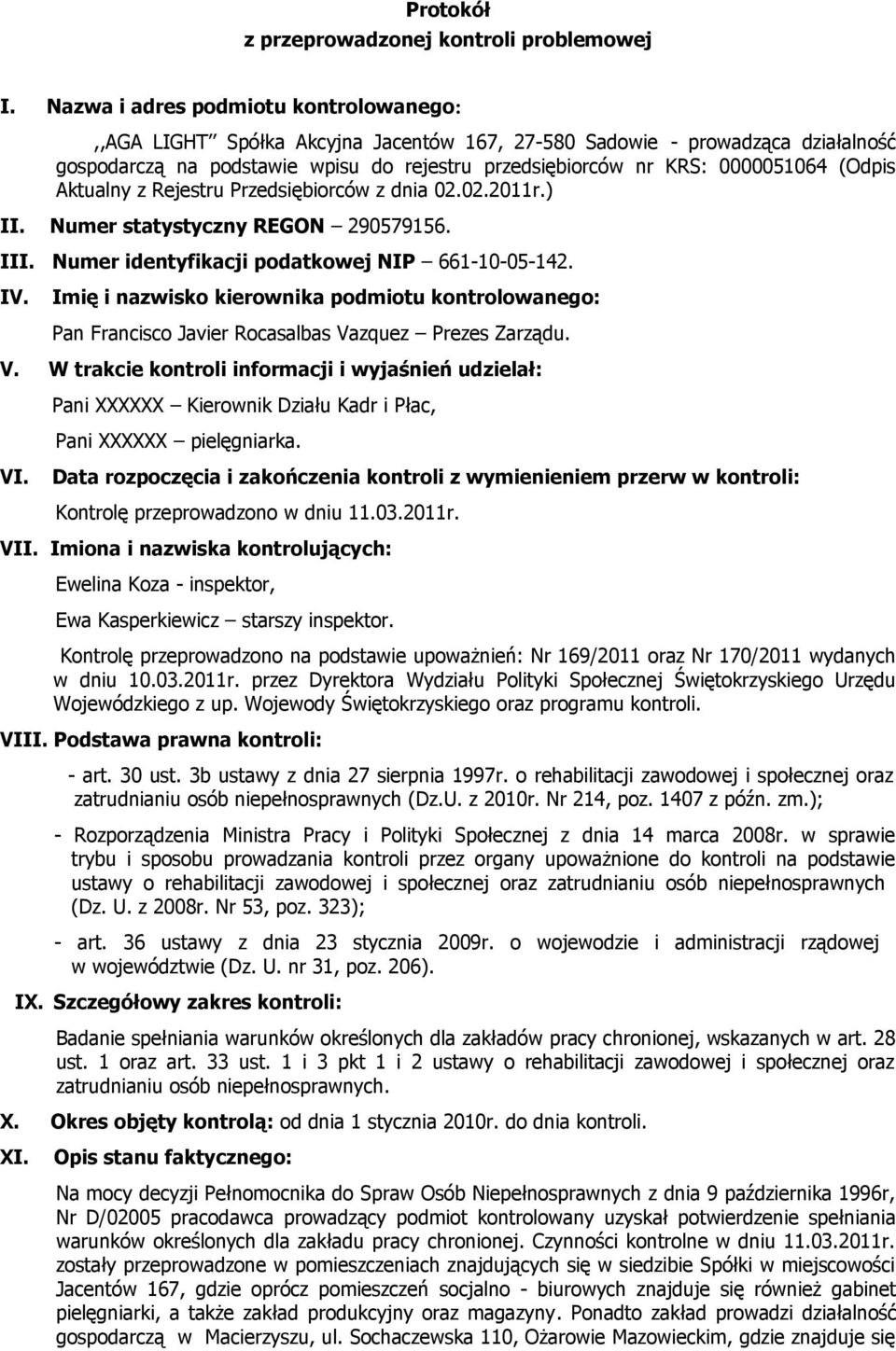 (Odpis Aktualny z Rejestru Przedsiębiorców z dnia 02.02.2011r.) II. Numer statystyczny REGON 290579156. III. Numer identyfikacji podatkowej NIP 661-10-05-142. IV.