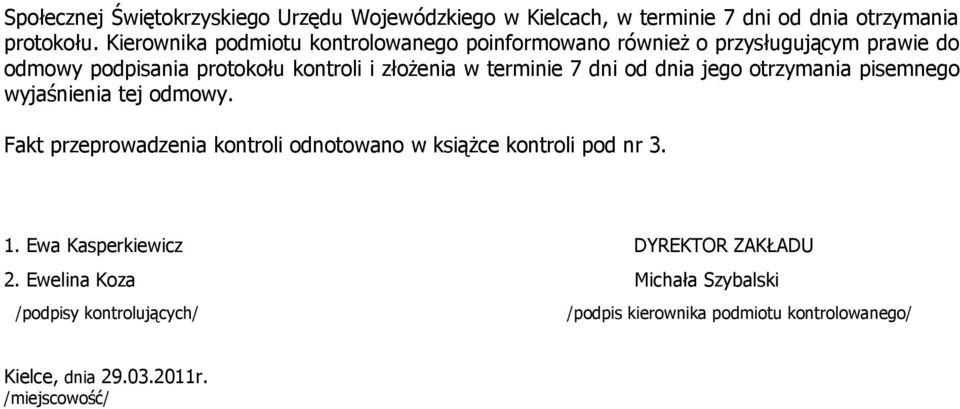 terminie 7 dni od dnia jego otrzymania pisemnego wyjaśnienia tej odmowy. Fakt przeprowadzenia kontroli odnotowano w książce kontroli pod nr 3.