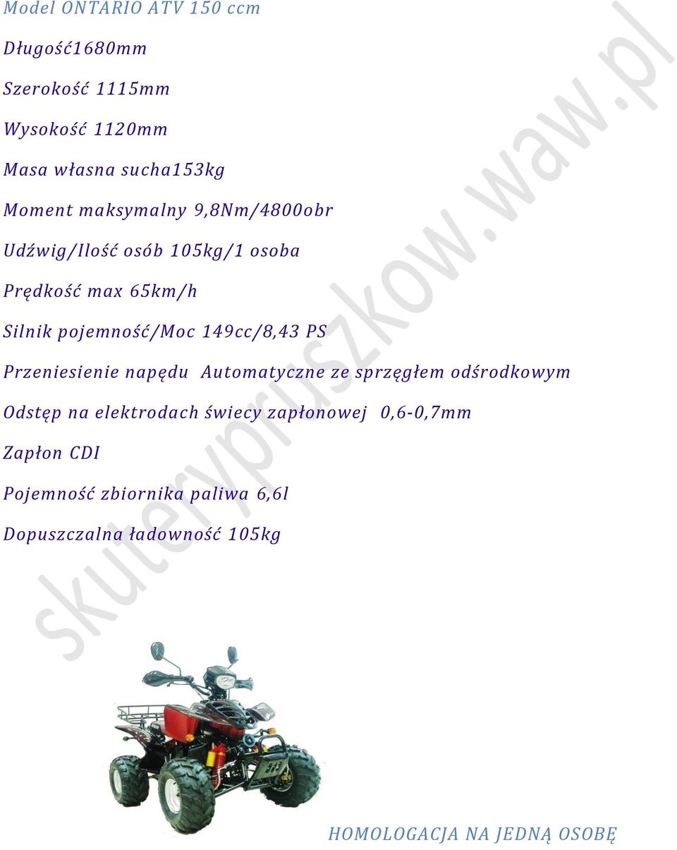 149cc/8,43 PS Przeniesienie napędu Automatyczne ze sprzęgłem odśrodkowym Odstęp na elektrodach świecy