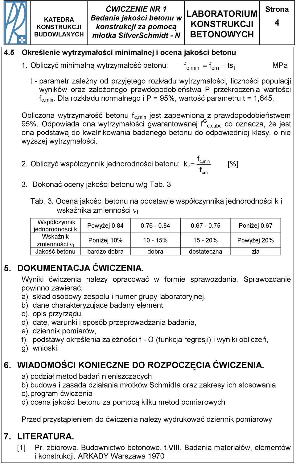 Obliczyć minimalną wytrzymałość betonu: c,min cm ts MPa t - parametr zależny od przyjętego rozkładu wytrzymałości, liczności populacji wyników oraz założonego prawdopodobieństwa P przekroczenia