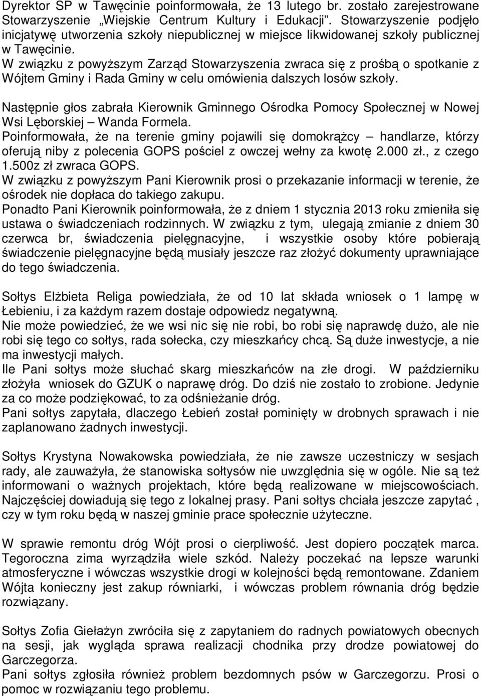 W zwi zku z powy szym Zarz d Stowarzyszenia zwraca si z pro o spotkanie z Wójtem Gminy i Rada Gminy w celu omówienia dalszych losów szko y.