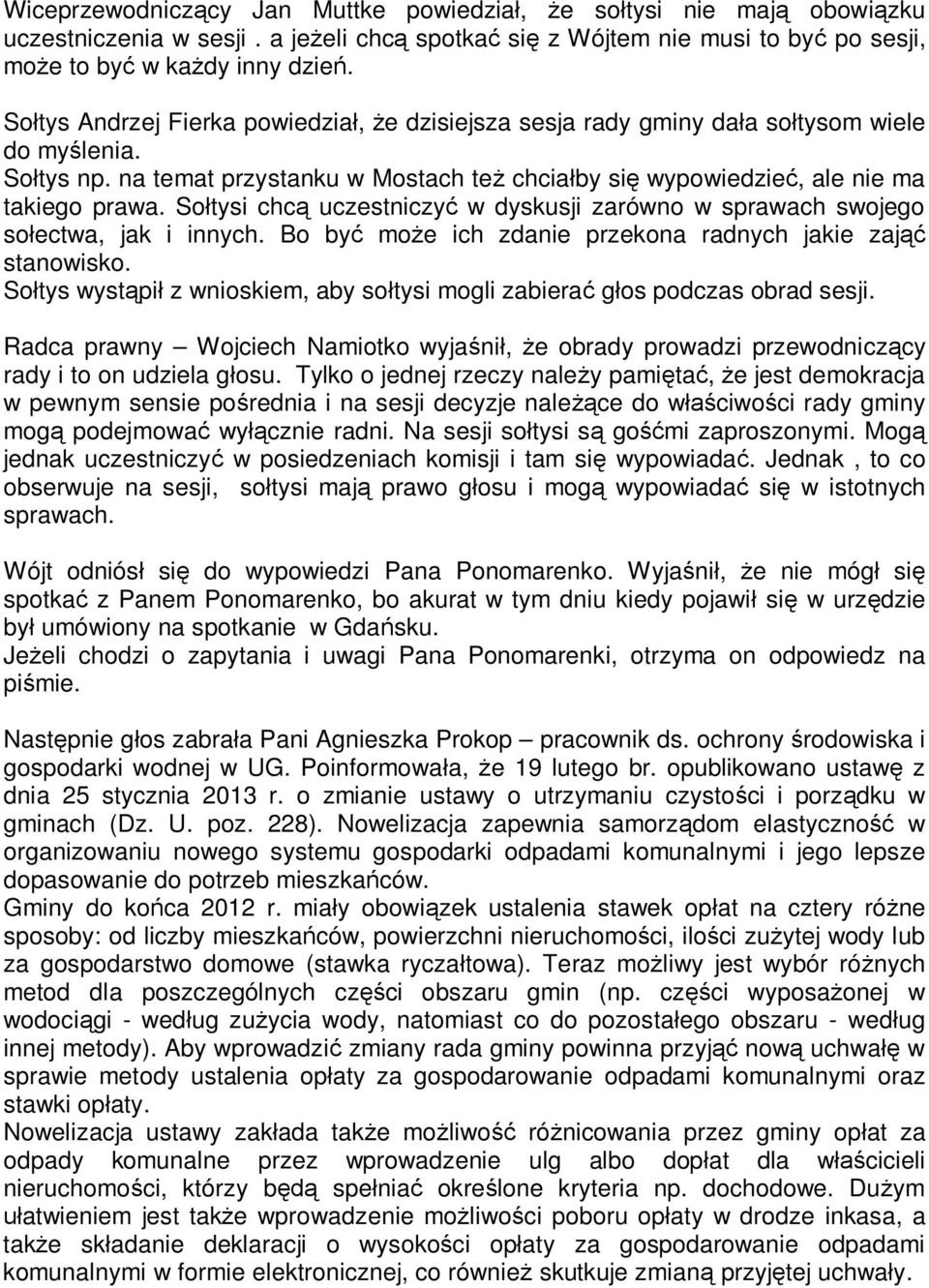 So tysi chc uczestniczy w dyskusji zarówno w sprawach swojego so ectwa, jak i innych. Bo by mo e ich zdanie przekona radnych jakie zaj stanowisko.