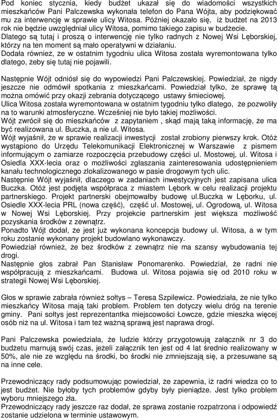 Dlatego s tutaj i prosz o interwencj nie tylko radnych z Nowej Wsi L borskiej, którzy na ten moment s ma o operatywni w dzia aniu.