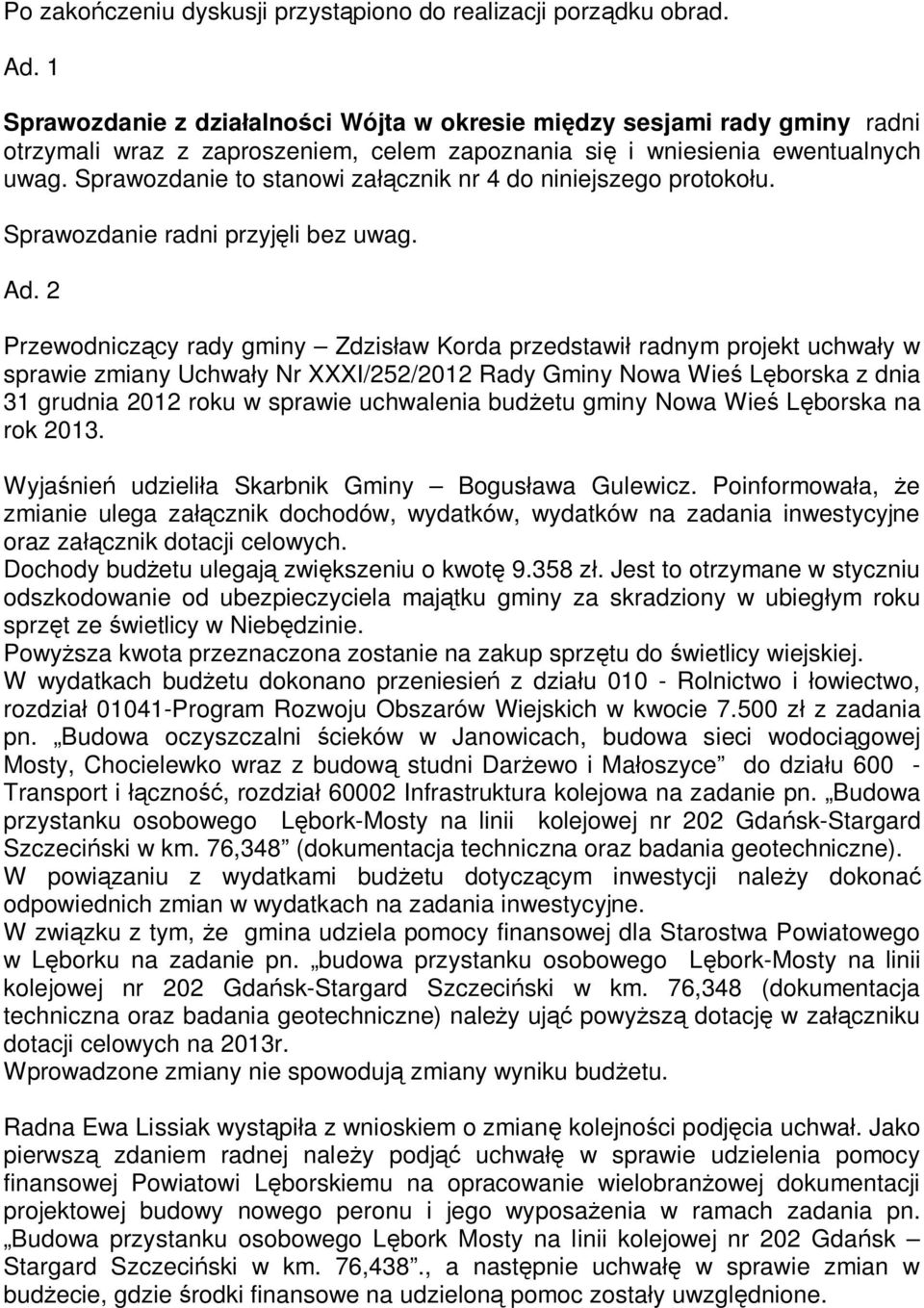 Sprawozdanie to stanowi za cznik nr 4 do niniejszego protoko u. Sprawozdanie radni przyj li bez uwag. Ad.