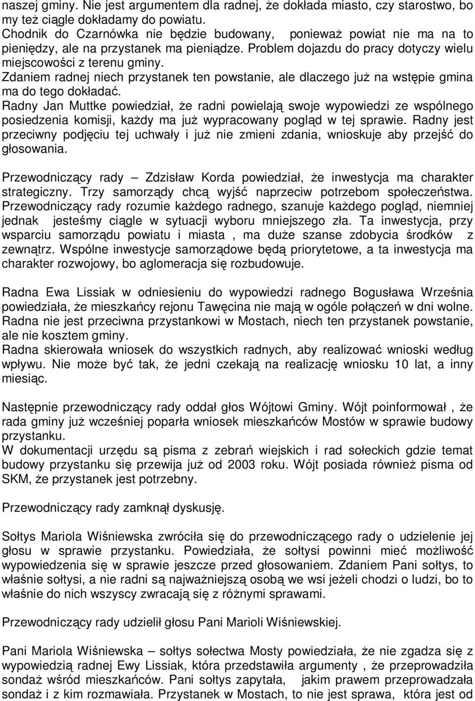 Zdaniem radnej niech przystanek ten powstanie, ale dlaczego ju na wst pie gmina ma do tego dok ada.