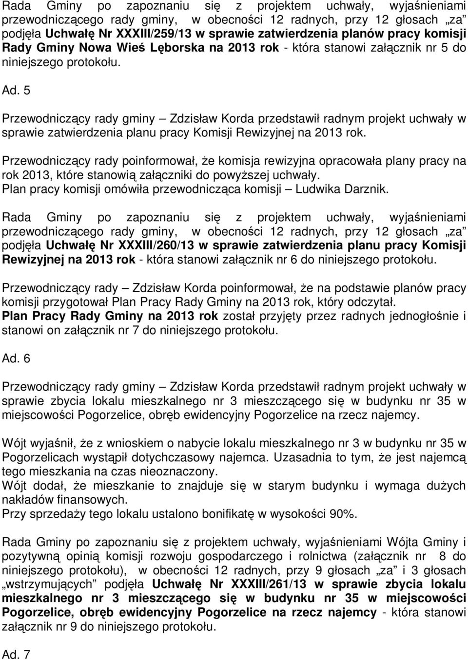 5 Przewodnicz cy rady gminy Zdzis aw Korda przedstawi radnym projekt uchwa y w sprawie zatwierdzenia planu pracy Komisji Rewizyjnej na 2013 rok.