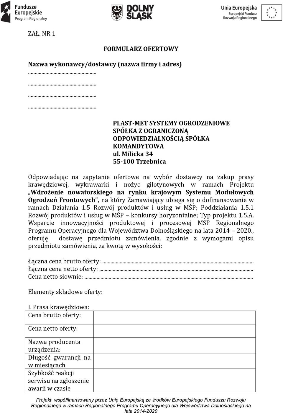 Systemu Modułowych Ogrodzeń Frontowych, na który Zamawiający ubiega się o dofinansowanie w ramach Działania 1.5 Rozwój produktów i usług w MŚP; Poddziałania 1.5.1 Rozwój produktów i usług w MŚP konkursy horyzontalne; Typ projektu 1.