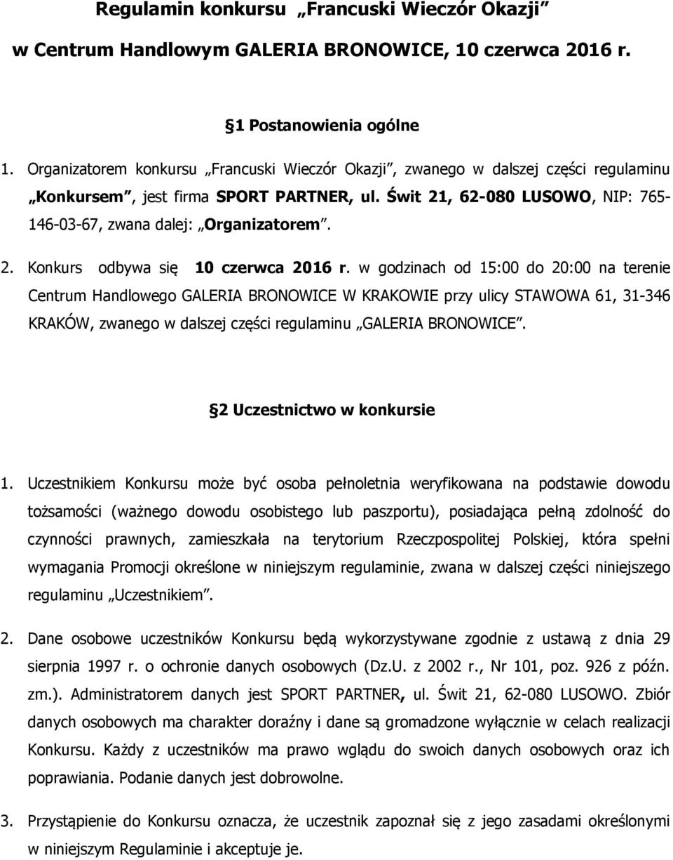 w godzinach od 15:00 do 20:00 na terenie Centrum Handlowego GALERIA BRONOWICE W KRAKOWIE przy ulicy STAWOWA 61, 31-346 KRAKÓW, zwanego w dalszej części regulaminu GALERIA BRONOWICE.