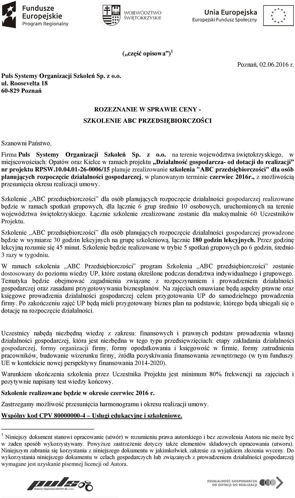 10.04.01-26-0006/15 planuje zrealizowanie szkolenia "ABC przedsiębiorczości" dla osób planujących rozpoczęcie działalności gospodarczej, w planowanym terminie czerwiec 2016r.