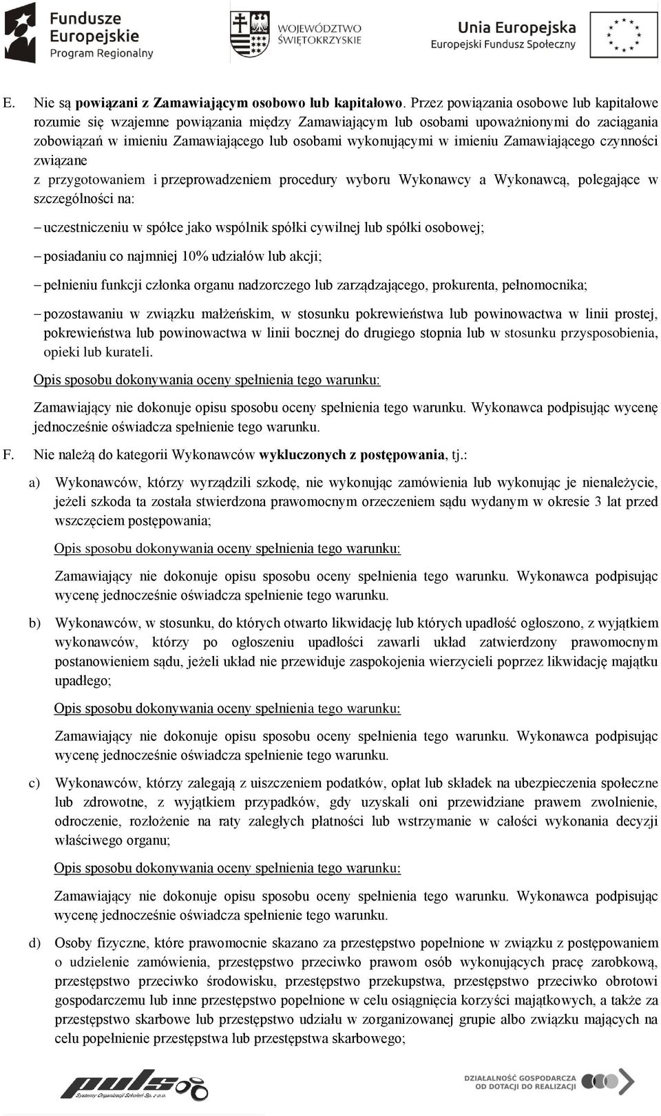imieniu Zamawiającego czynności związane z przygotowaniem i przeprowadzeniem procedury wyboru Wykonawcy a Wykonawcą, polegające w szczególności na: uczestniczeniu w spółce jako wspólnik spółki