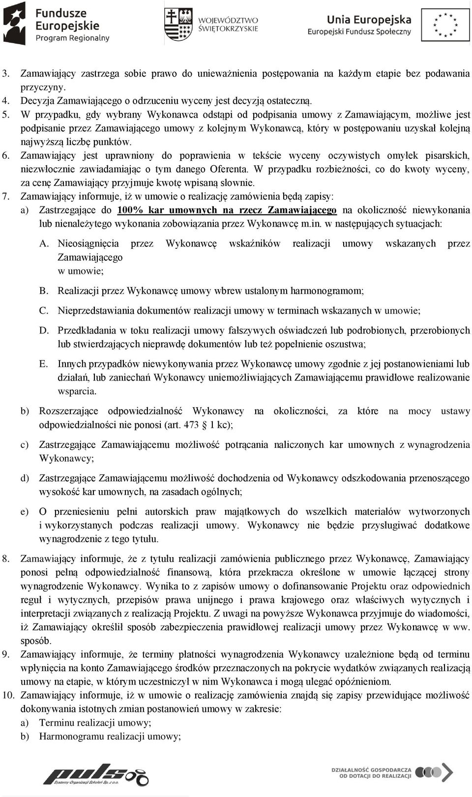 liczbę punktów. 6. Zamawiający jest uprawniony do poprawienia w tekście wyceny oczywistych omyłek pisarskich, niezwłocznie zawiadamiając o tym danego Oferenta.
