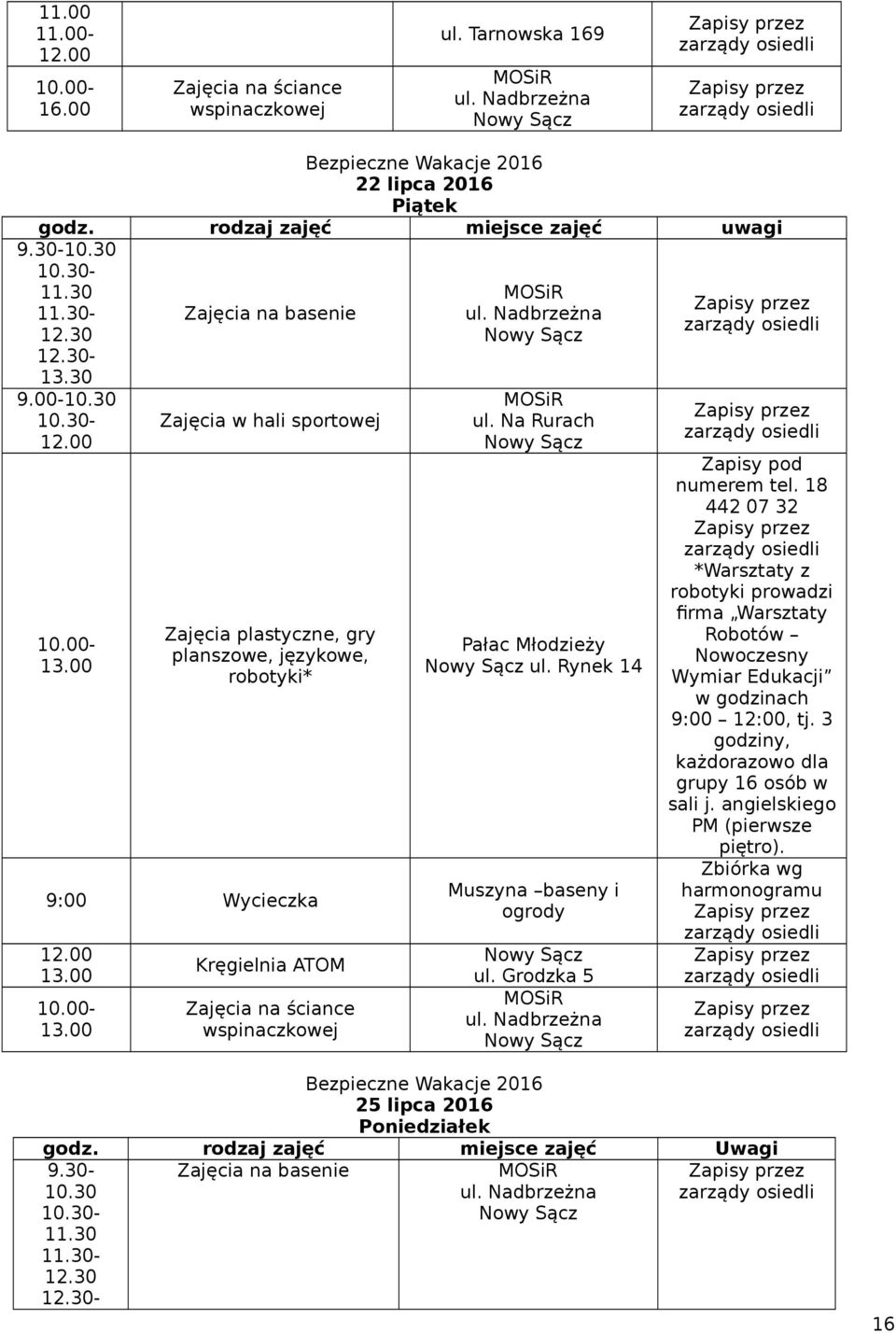 Grodzka 5 18 *Warsztaty z robotyki prowadzi firma Warsztaty Robotów Nowoczesny Wymiar Edukacji w godzinach