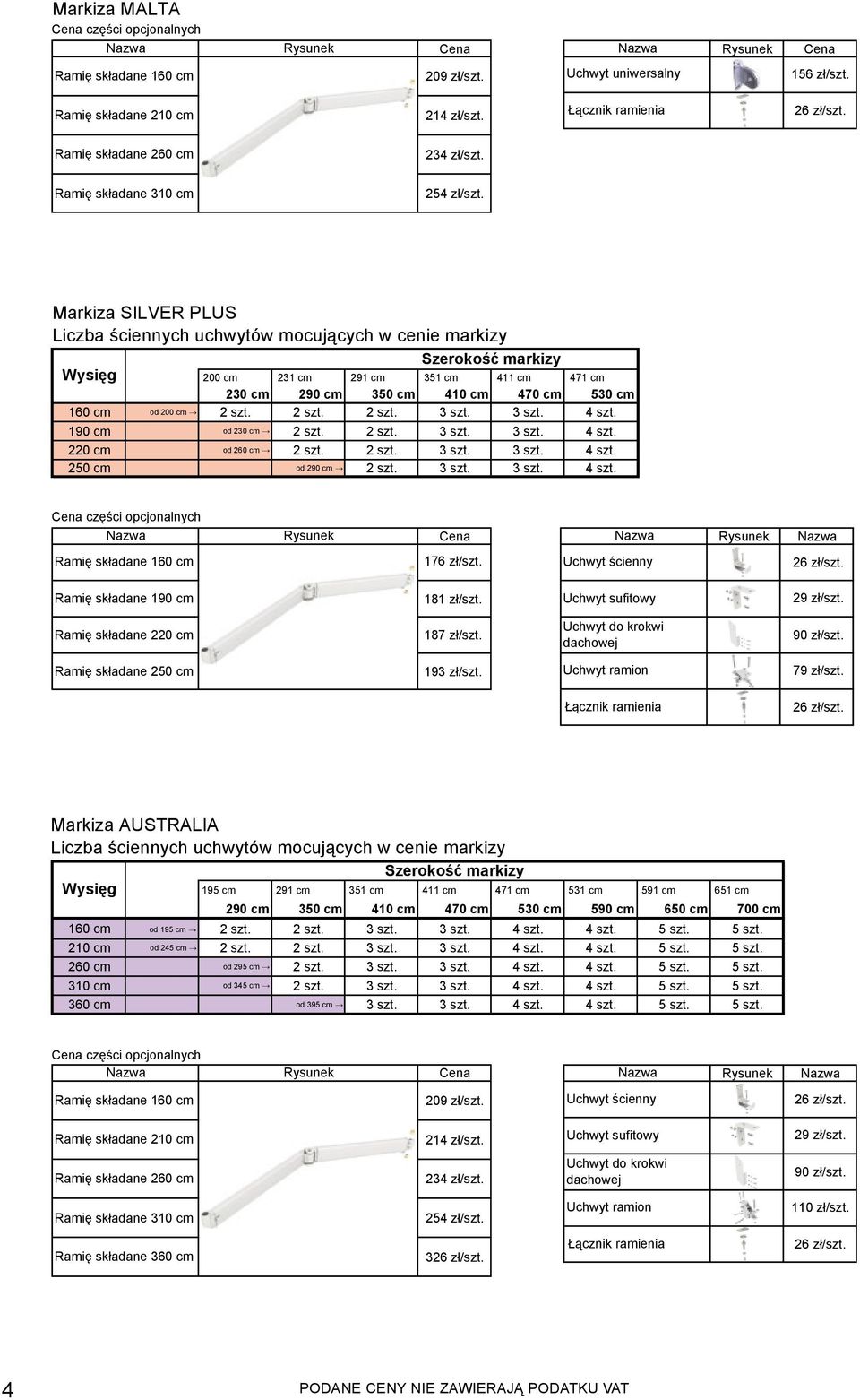 Markiza SILVER PLUS Liczba ściennych uchwytów mocujących w cenie markizy Szerokość markizy Wysięg 200 cm 231 cm 291 cm 351 cm 411 cm 471 cm 230 cm 290 cm 350 cm 410 cm 470 cm 530 cm 160 cm od 200 cm