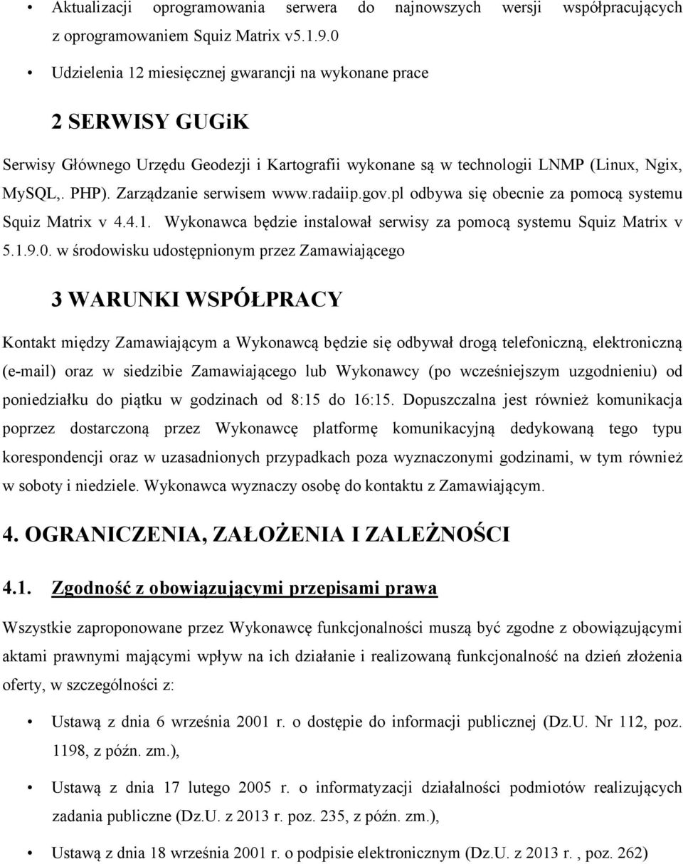 Zarządzanie serwisem www.radaiip.gov.pl odbywa się obecnie za pomocą systemu Squiz Matrix v 4.4.1. Wykonawca będzie instalował serwisy za pomocą systemu Squiz Matrix v 5.1.9.0.