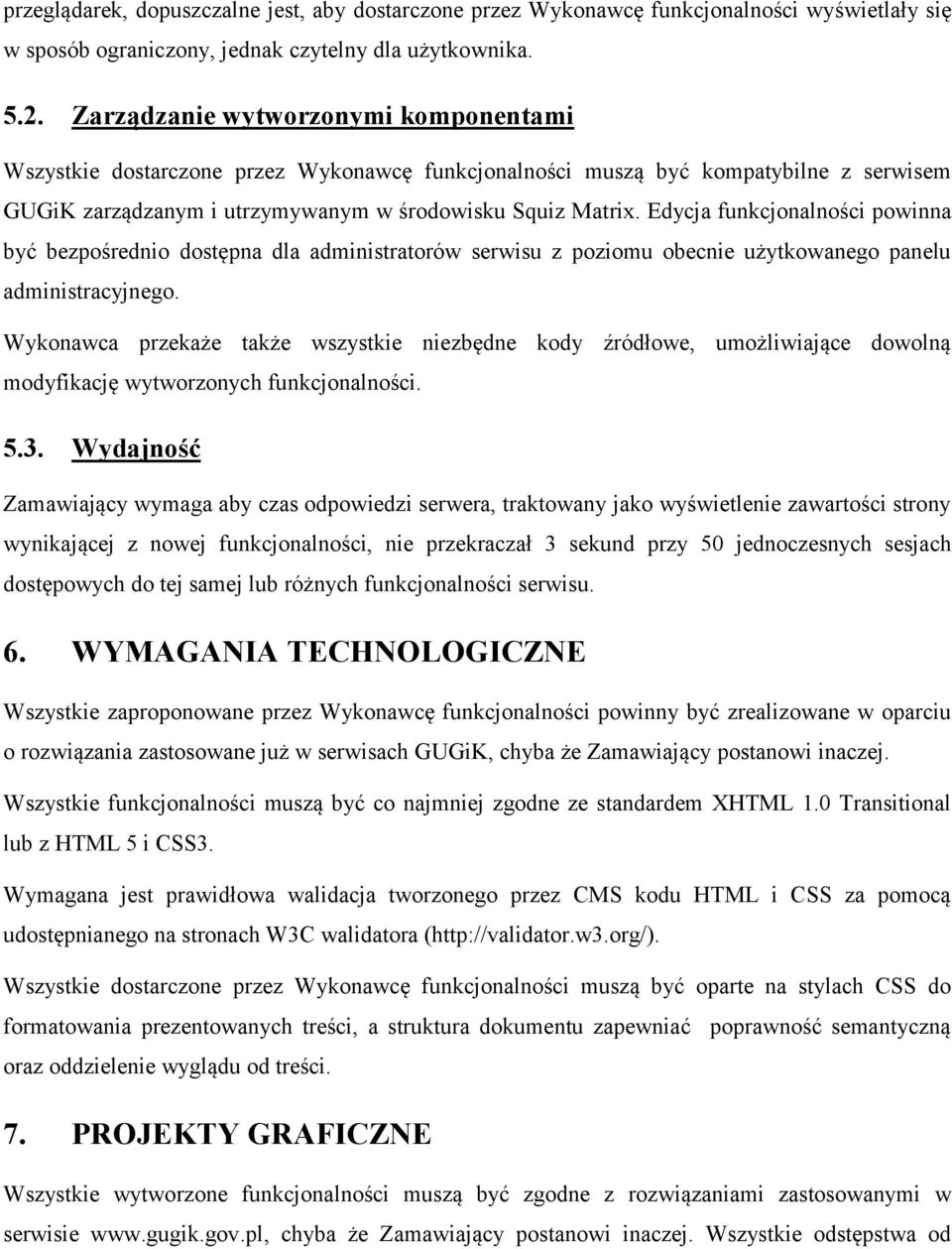 Edycja funkcjonalności powinna być bezpośrednio dostępna dla administratorów serwisu z poziomu obecnie użytkowanego panelu administracyjnego.