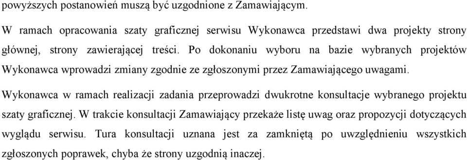 Po dokonaniu wyboru na bazie wybranych projektów Wykonawca wprowadzi zmiany zgodnie ze zgłoszonymi przez Zamawiającego uwagami.