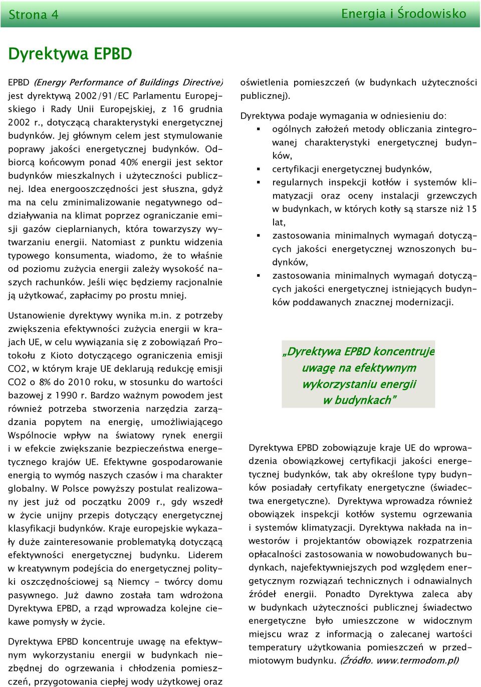 Odbiorcą końcowym ponad 40% energii jest sektor budynków mieszkalnych i użyteczności publicznej.