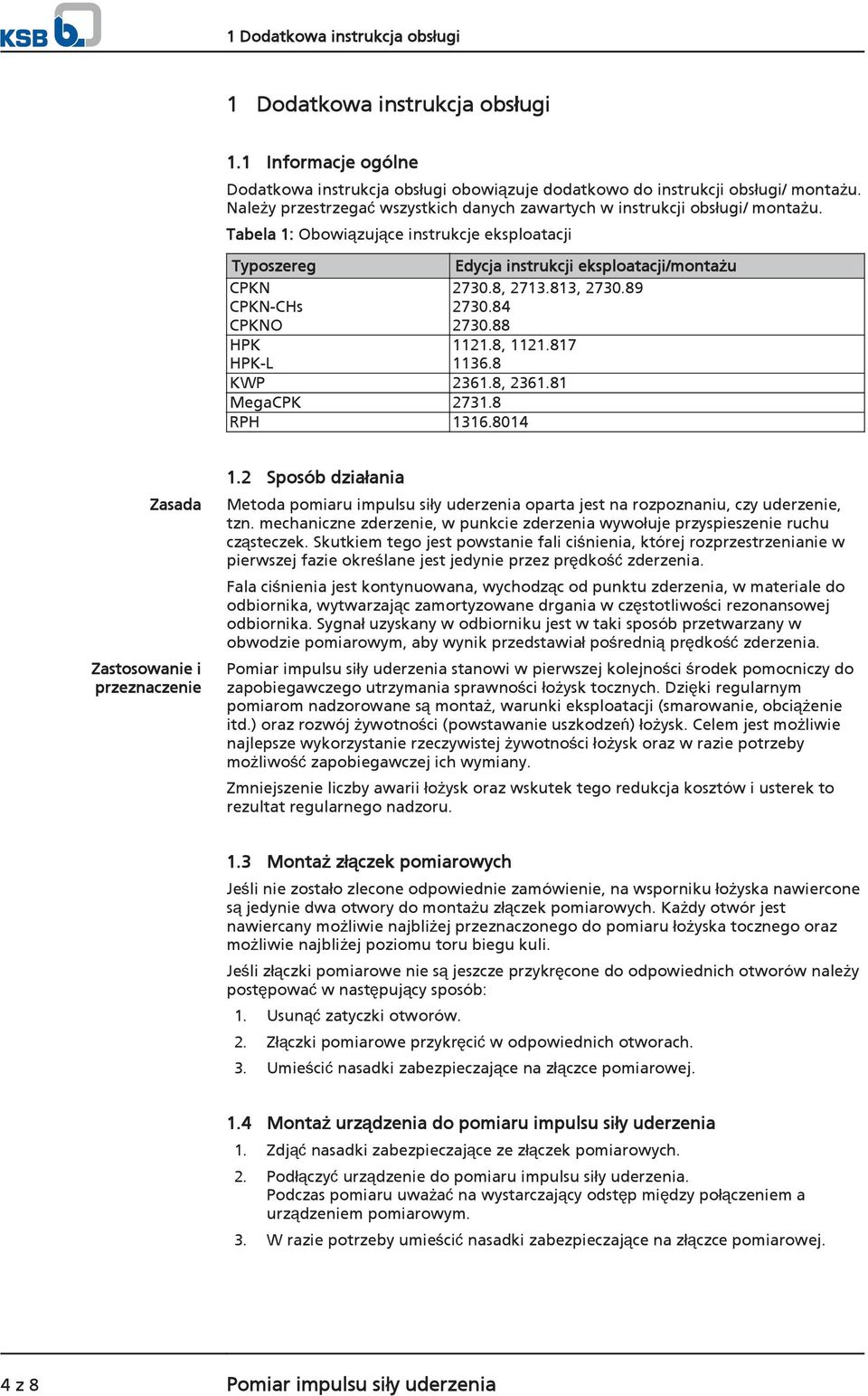 Tabela 1: Obowiązujące instrukcje eksploatacji Typoszereg Edycja instrukcji eksploatacji/montażu CPKN CPKN-CHs CPKNO 2730.8, 2713.813, 2730.89 2730.84 2730.88 HPK HPK-L 1121.8, 1121.817 1136.