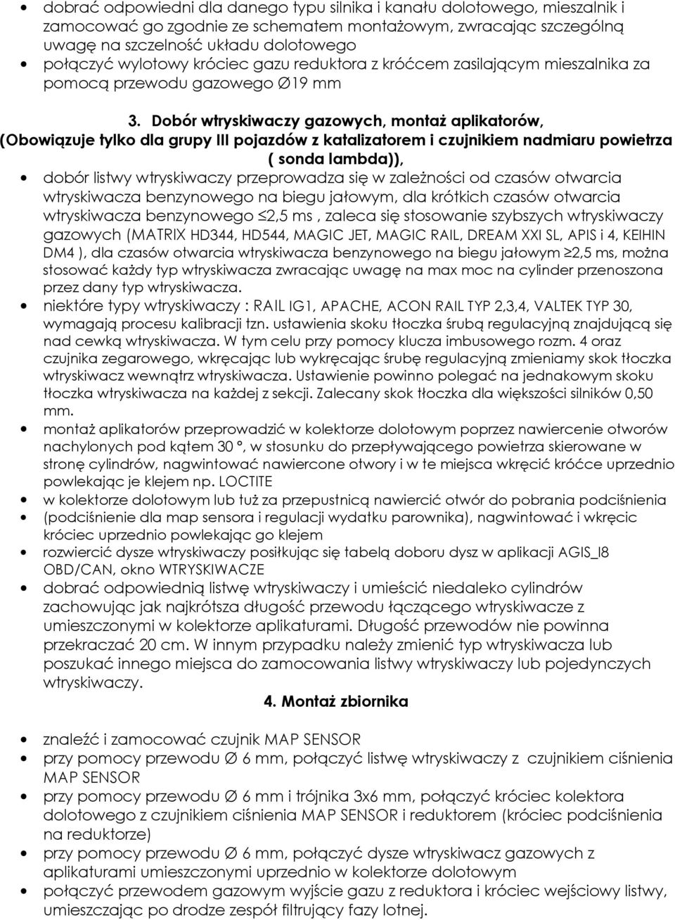 Dobór wtryskiwaczy gazowych, montaż aplikatorów, (Obowiązuje tylko dla grupy III pojazdów z katalizatorem i czujnikiem nadmiaru powietrza ( sonda lambda)), dobór listwy wtryskiwaczy przeprowadza się