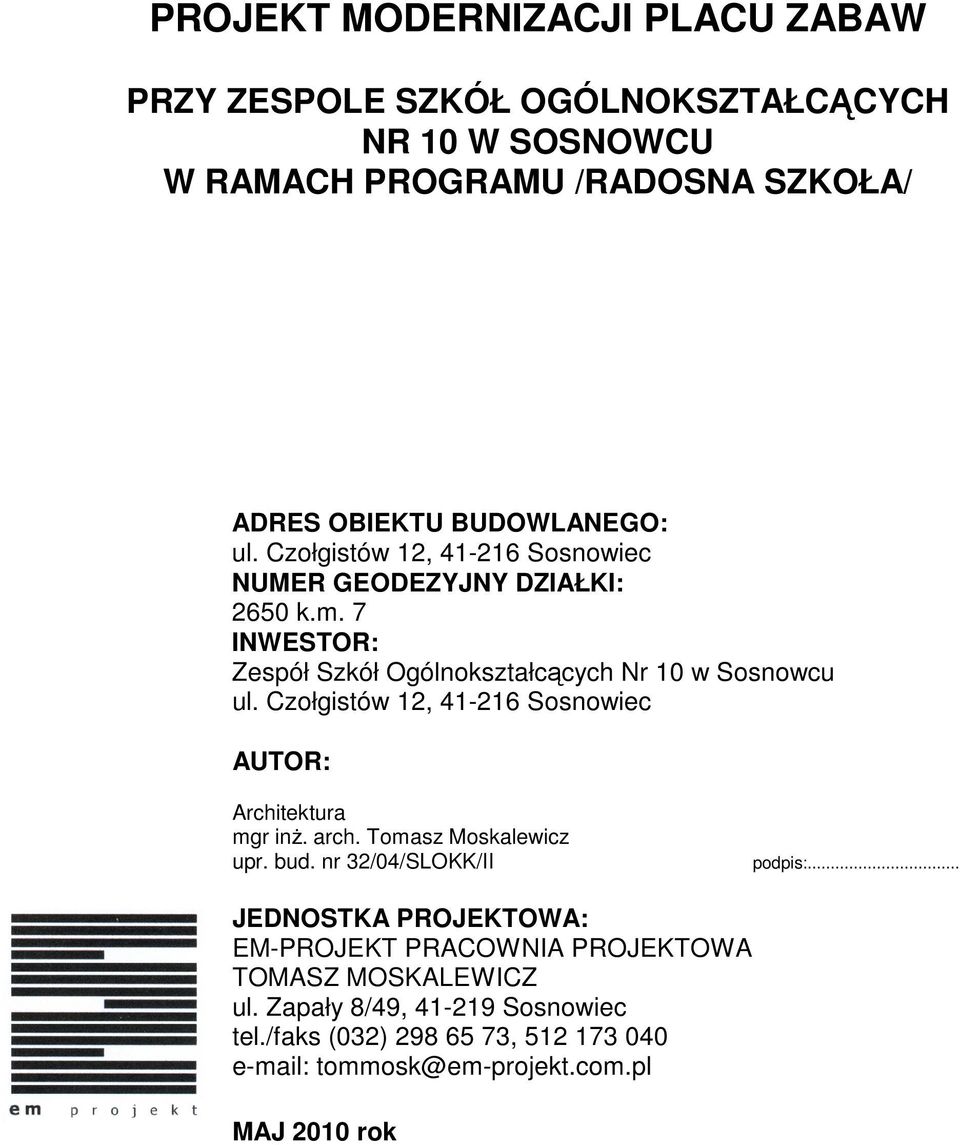 Czołgistów 12, 41-216 Sosnowiec AUTOR: Architektura mgr inż. arch. Tomasz Moskalewicz upr. bud. nr 32/04/SLOKK/II podpis:.