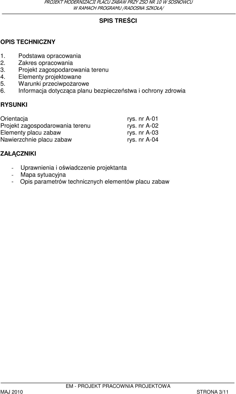 Informacja dotycząca planu bezpieczeństwa i ochrony zdrowia RYSUNKI Orientacja rys. nr A-01 Projekt zagospodarowania terenu rys.