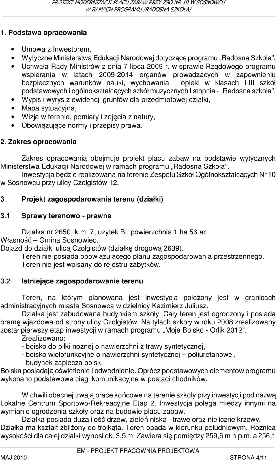 szkół muzycznych I stopnia - Radosna szkoła, Wypis i wyrys z ewidencji gruntów dla przedmiotowej działki, Mapa sytuacyjna, Wizja w terenie, pomiary i zdjęcia z natury, Obowiązujące normy i przepisy