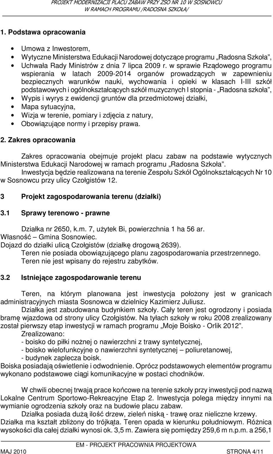 szkół muzycznych I stopnia - Radosna szkoła, Wypis i wyrys z ewidencji gruntów dla przedmiotowej działki, Mapa sytuacyjna, Wizja w terenie, pomiary i zdjęcia z natury, Obowiązujące normy i przepisy