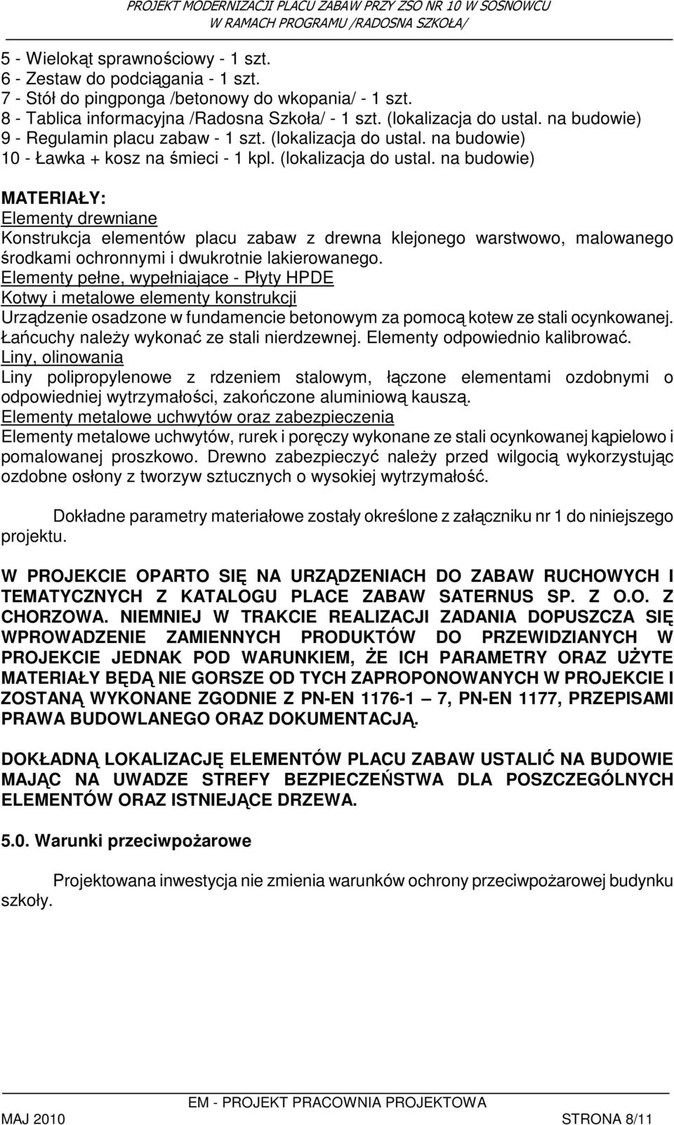 na budowie) 10 - Ławka + kosz na śmieci - 1 kpl. (lokalizacja do ustal.