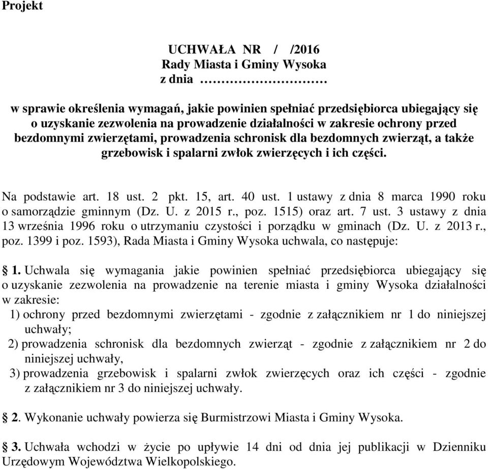 40 ust. 1 ustawy z dnia 8 marca 1990 roku o samorządzie gminnym (Dz. U. z 2015 r., poz. 1515) oraz art. 7 ust. 3 ustawy z dnia 13 września 1996 roku o utrzymaniu czystości i porządku w gminach (Dz. U. z 2013 r.