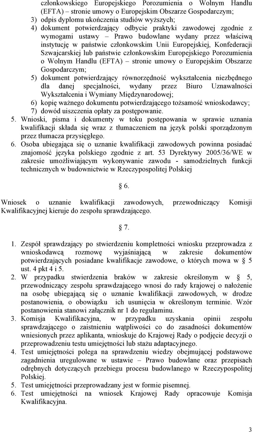 Europejskiego Porozumienia o Wolnym Handlu (EFTA) stronie umowy o Europejskim Obszarze Gospodarczym; 5) dokument potwierdzający równorzędność wykształcenia niezbędnego dla danej specjalności, wydany