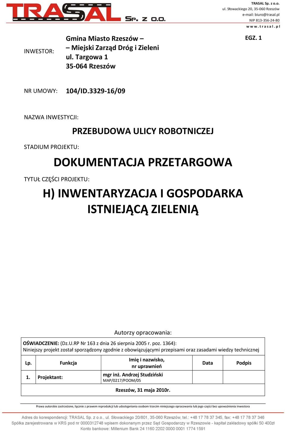 opracowania: OŚWIADCZENIE: (Dz.U.RP Nr 163 z dnia 26 sierpnia 2005 r. poz. 1364): Niniejszy projekt został sporządzony zgodnie z obowiązującymi przepisami oraz zasadami wiedzy technicznej Lp.