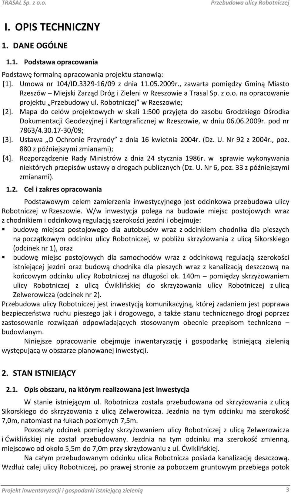 Mapa do celów projektowych w skali 1:500 przyjęta do zasobu Grodzkiego Ośrodka Dokumentacji Geodezyjnej i Kartograficznej w Rzeszowie, w dniu 06.06.2009r. pod nr 7863/4.30.17 30/09; [3].