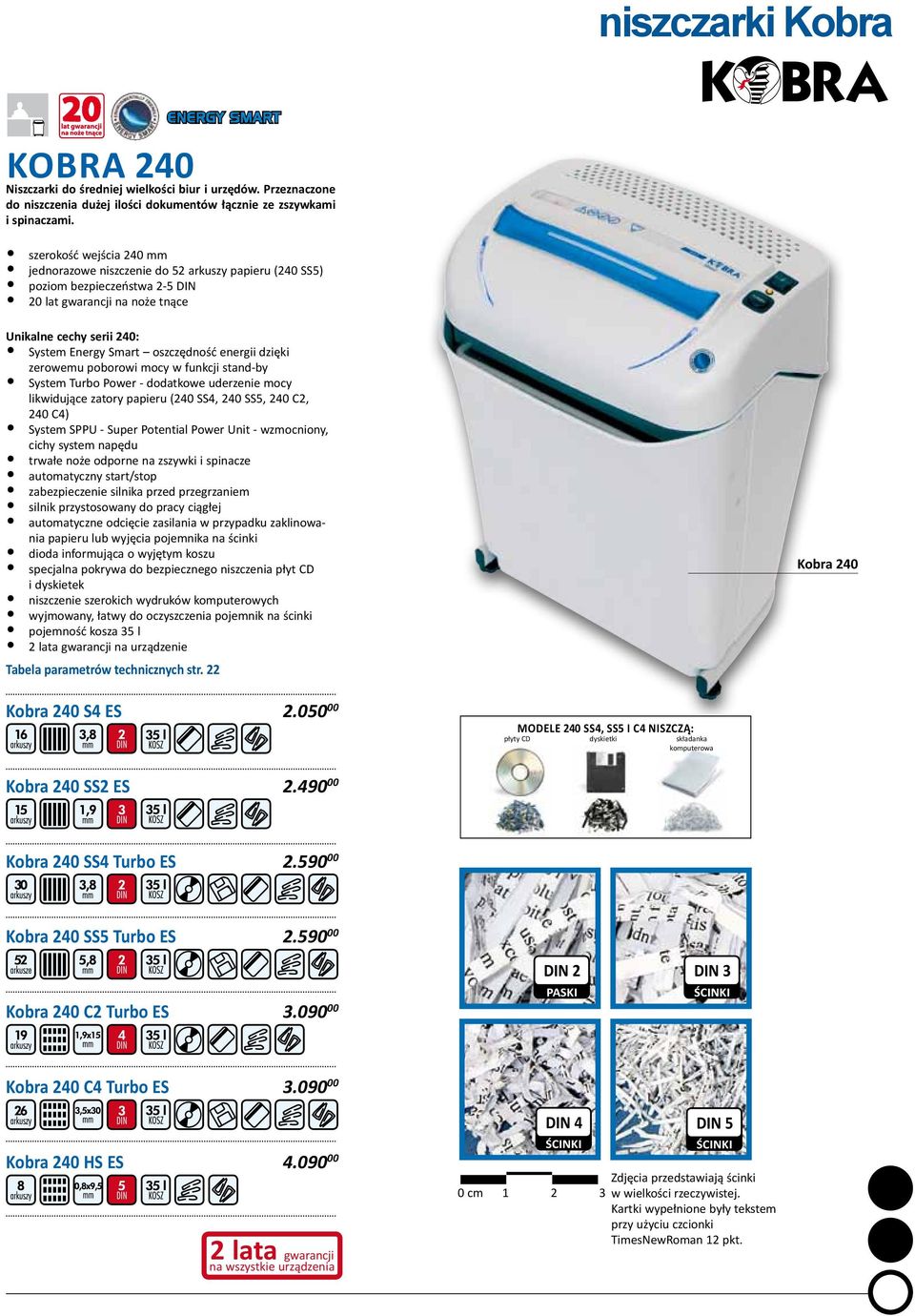 energii dzięki zerowemu poborowi mocy w funkcji stand-by System Turbo Power - dodatkowe uderzenie mocy likwidujące zatory papieru (240 SS4, 240 SS5, 240 C2, 240 C4) System SPPU - Super Potential