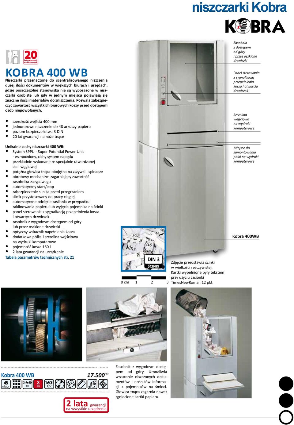 szerokość wejścia 400 mm jednorazowe niszczenie do 48 arkuszy papieru poziom bezpieczeństwa 3 DIN 20 lat gwarancji na noże tnące Unikalne cechy niszczarki 400 WB: System SPPU - Super Potential Power