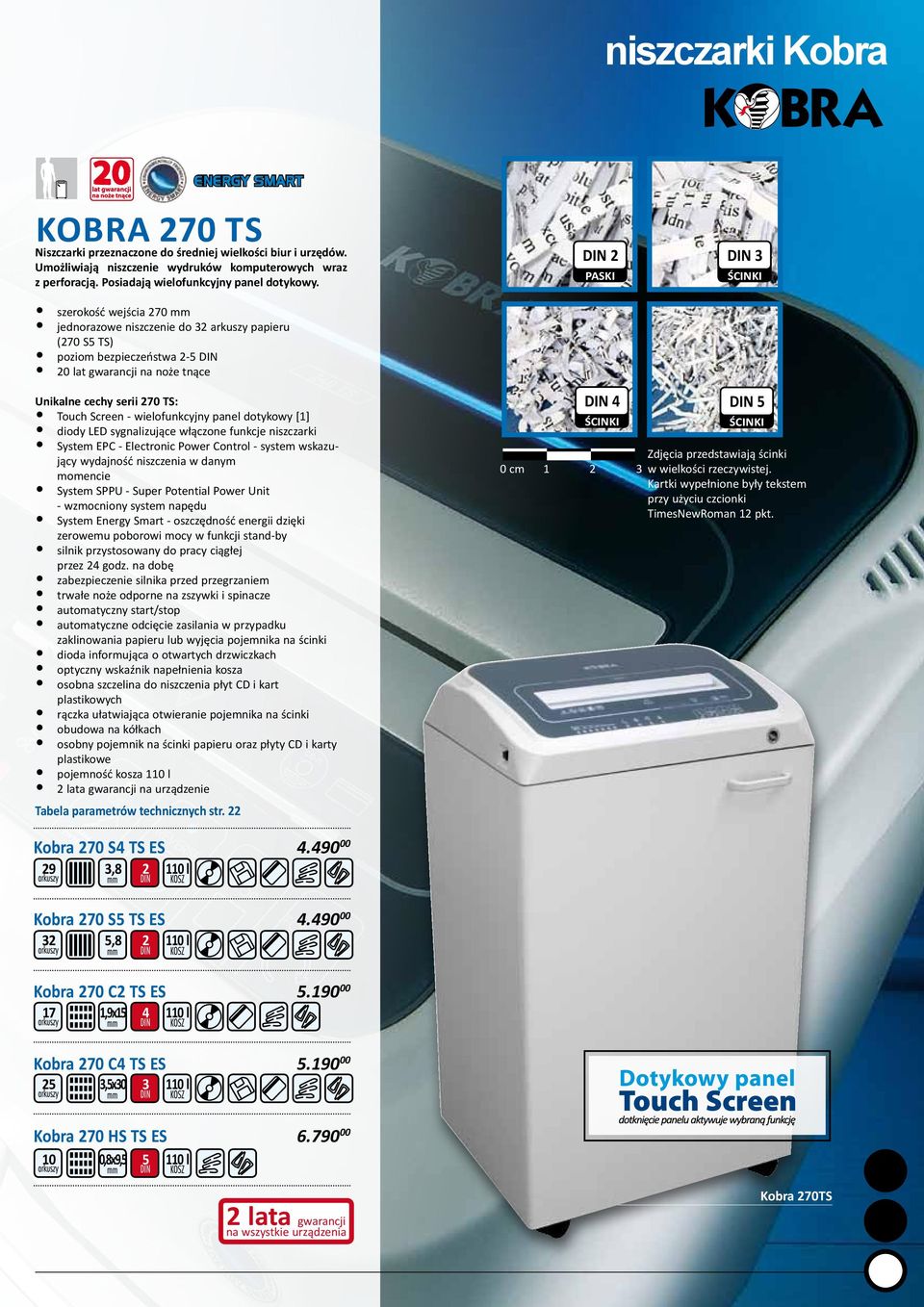 wielofunkcyjny panel dotykowy [1] diody LED sygnalizujące włączone funkcje niszczarki System EPC - Electronic Power Control - system wskazujący wydajność niszczenia w danym momencie System SPPU -
