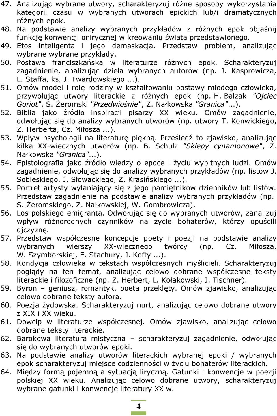 Przedstaw problem, analizując wybrane wybrane przykłady. 50. Postawa franciszkańska w literaturze różnych epok. Scharakteryzuj zagadnienie, analizując dzieła wybranych autorów (np. J. Kasprowicza, L.