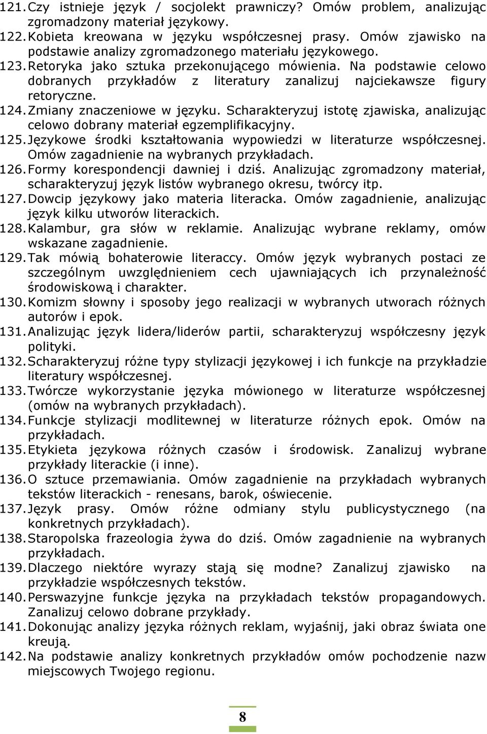 Na podstawie celowo dobranych przykładów z literatury zanalizuj najciekawsze figury retoryczne. 124. Zmiany znaczeniowe w języku.