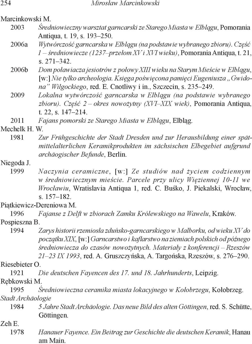 Dom poławiacza jesiotrów z połowy XIII wieku na Starym Mieście w Elblągu, [w:] Nie tylko archeologia. Księga poświęcona pamięci Eugeniusza Gwidona Wilgockiego, red. E. Cnotliwy i in., Szczecin, s.