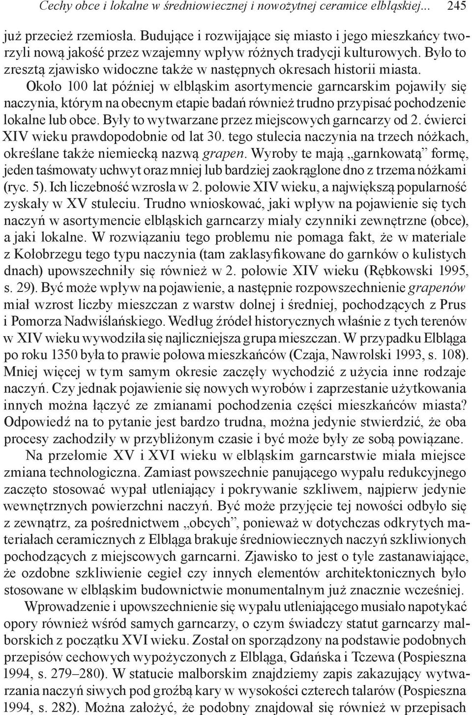 Było to zresztą zjawisko widoczne także w następnych okresach historii miasta.