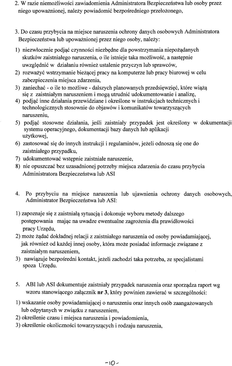 powstrzymania niepożądanych skutków zaistniałego naruszenia, o ile istnieje taka możliwość, a następnie uwzględnić w działaniu również ustalenie przyczyn lub sprawców, 2) rozważyć wstrzymanie