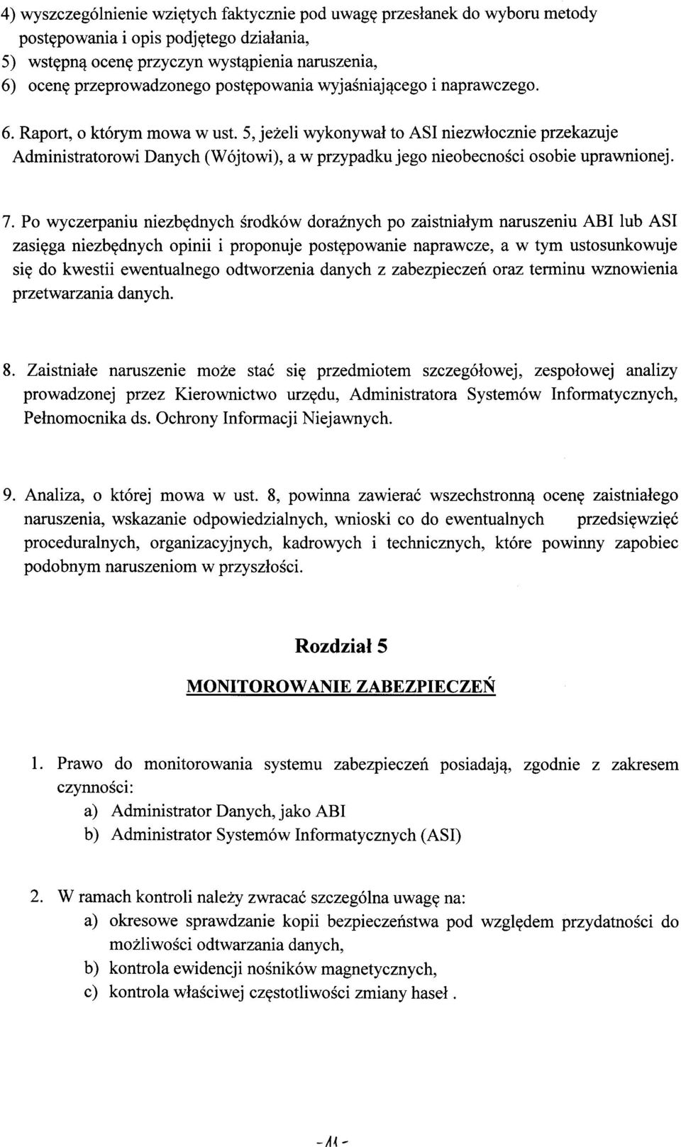 5, jeżeli wykonywał to ASI niezwłocznie przekazuje Administratorowi Danych (Wójtowi), a w przypadku jego nieobecności osobie uprawnionej. 7.
