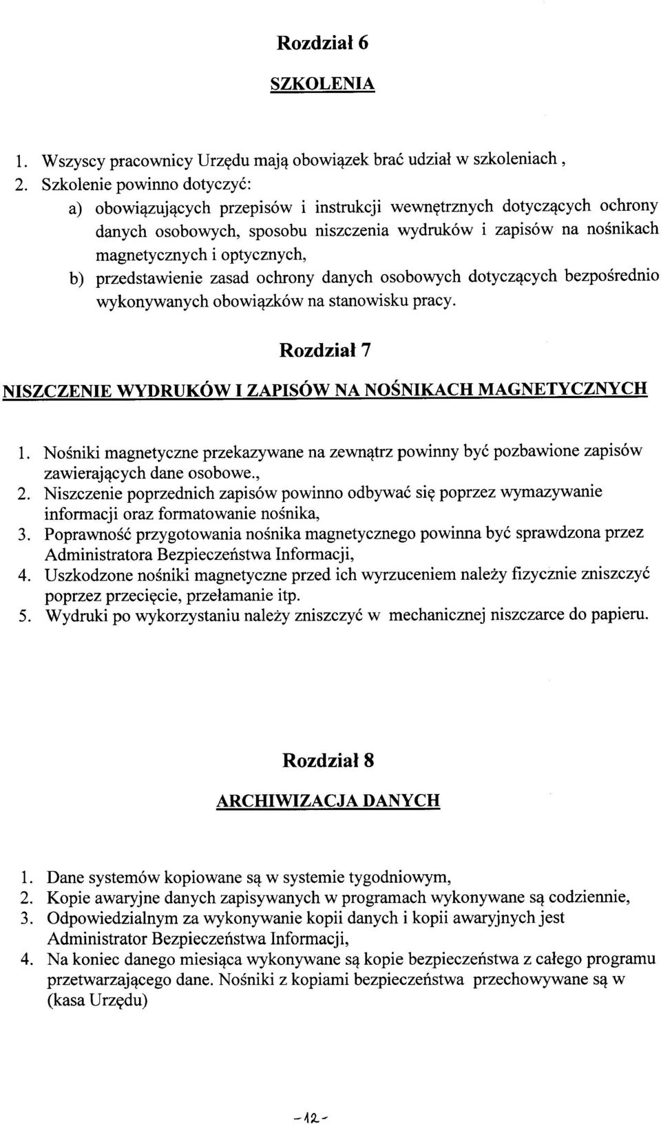b) przedstawienie zasad ochrony danych osobowych dotyczących bezpośrednio wykonywanych obowiązków na stanowisku pracy. NISZCZENIE WYDRUKÓW I ZAPISÓW NA NOŚNIKACH MAGNETYCZNYCH 1.
