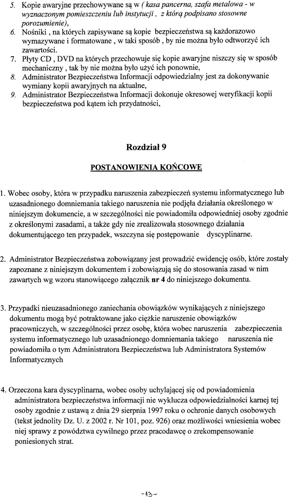 Płyty CD, DVD na których przechowuje się kopie awaryjne niszczy się w sposób mechaniczny, tak by nie można było użyć ich ponownie, 8.