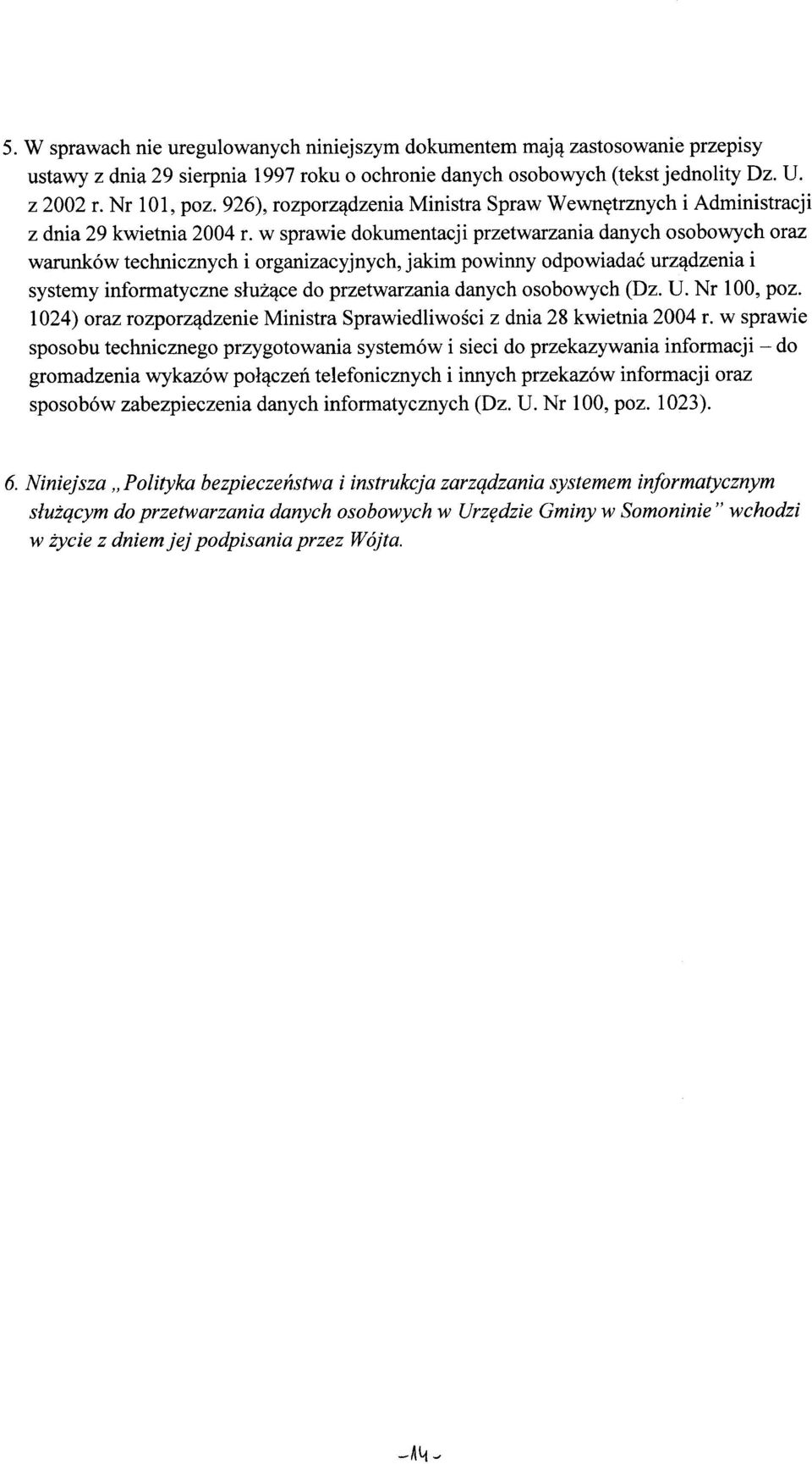 w sprawie dokumentacji przetwarzania danych osobowych oraz warunków technicznych i organizacyjnych, jakim powinny odpowiadać urządzenia i systemy informatyczne służące do przetwarzania danych