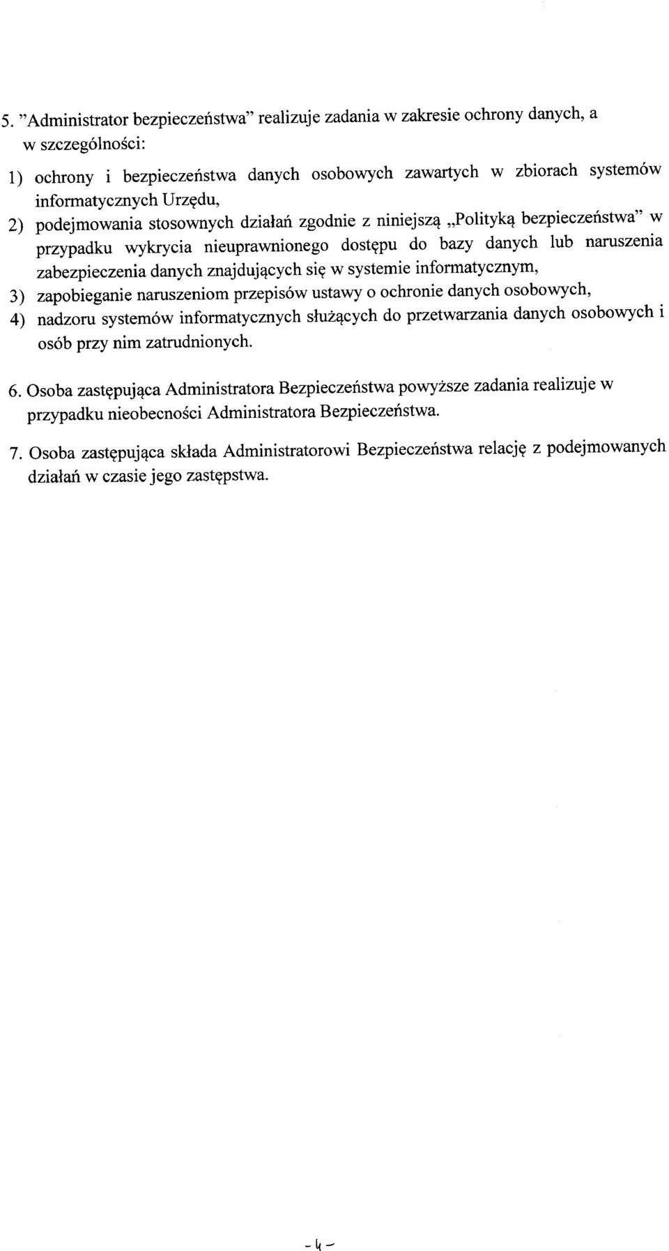 systemie informatycznym, 3) zapobieganie naruszeniom przepisów ustawy o ochronie danych osobowych, 4) nadzoru systemów informatycznych służących do przetwarzania danych osobowych i osób przy nim