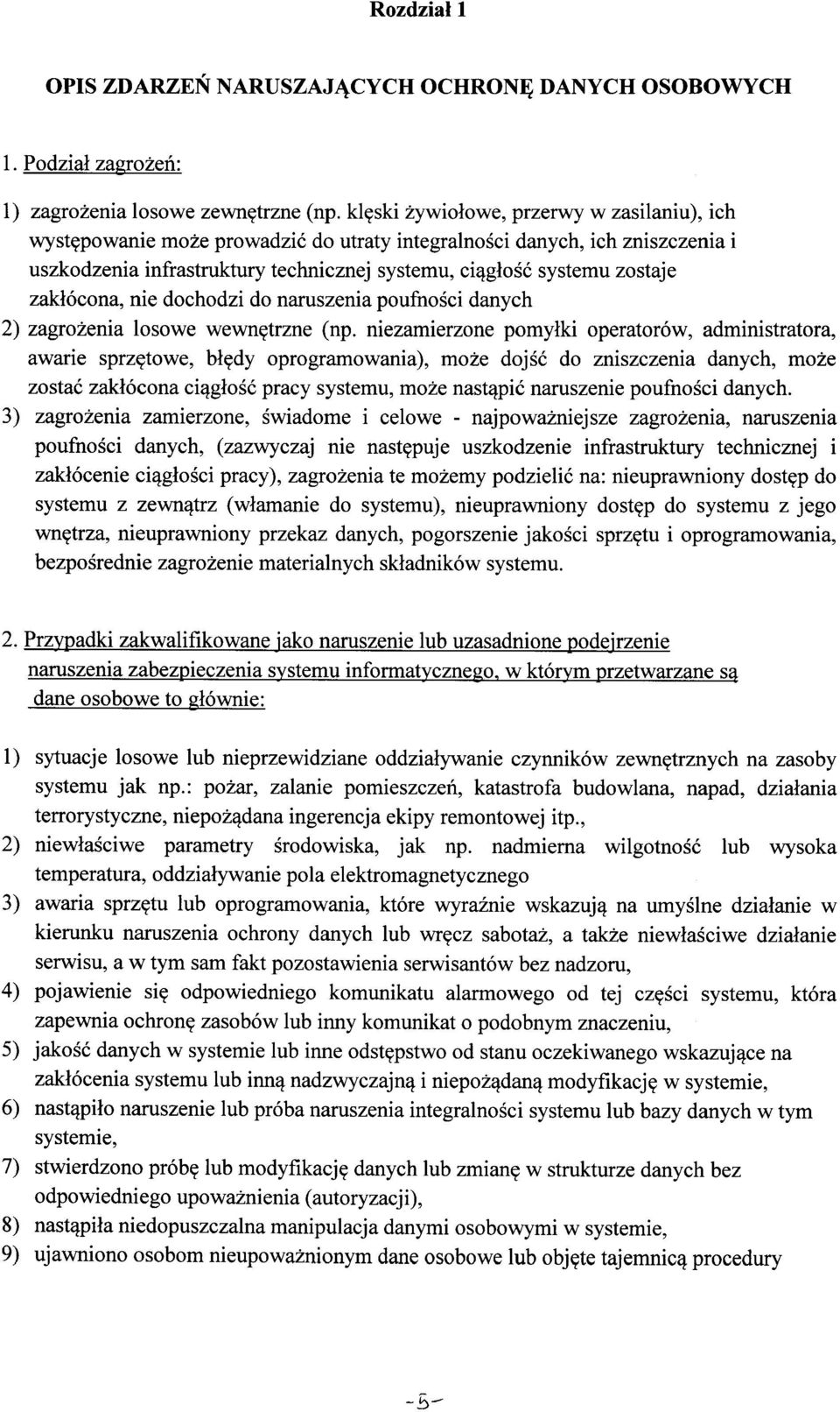 zakłócona, nie dochodzi do naruszenia poufności danych 2) zagrożenia losowe wewnętrzne (np.