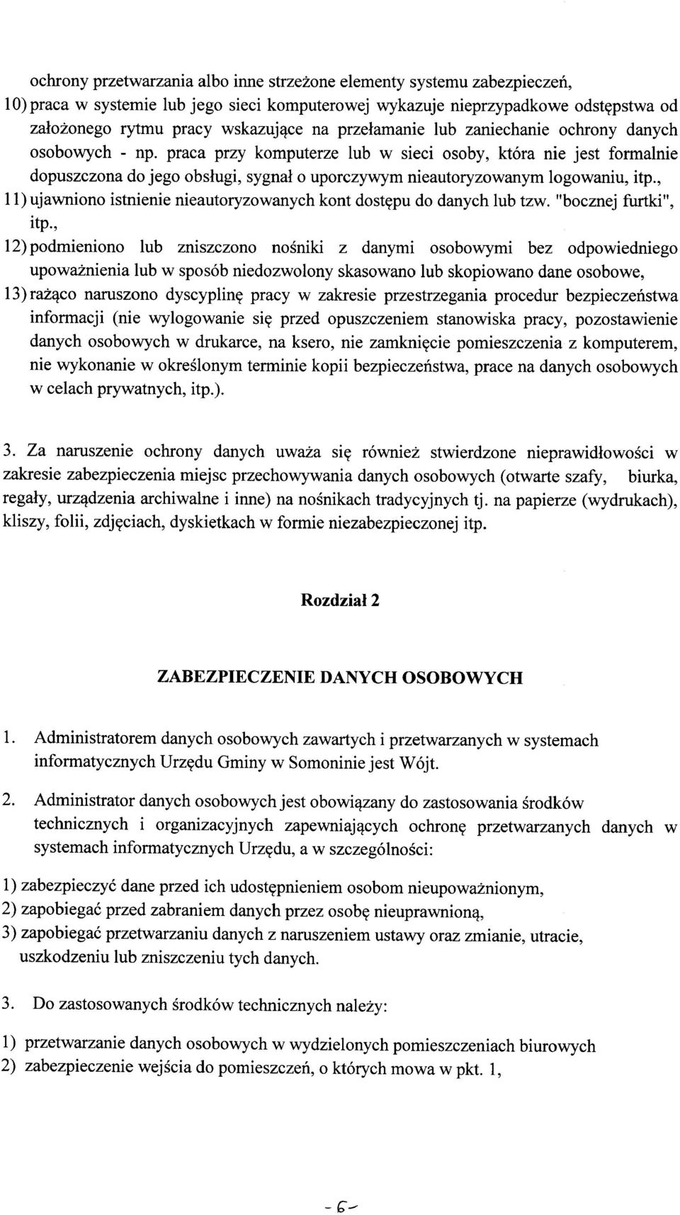 praca przy komputerze lub w sieci osoby, która nie jest formalnie dopuszczona do jego obsługi, sygnał o uporczywym nieautoryzowanym logowaniu, itp.