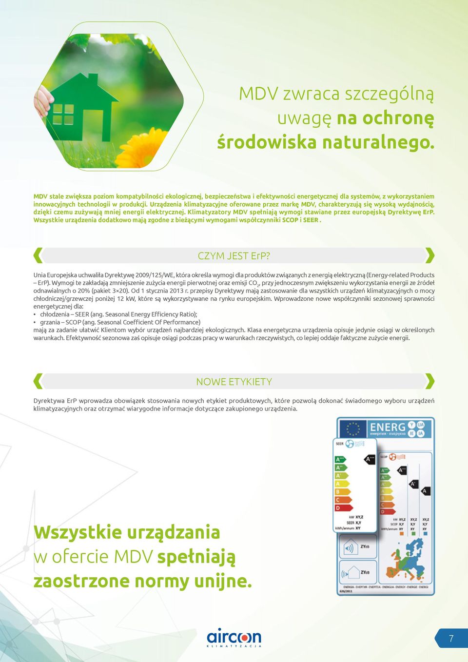 Urządzenia klimatyzacyjne oferowane przez markę MDV, charakteryzują się wysoką wydajnością, dzięki czemu zużywają mniej energii elektrycznej.