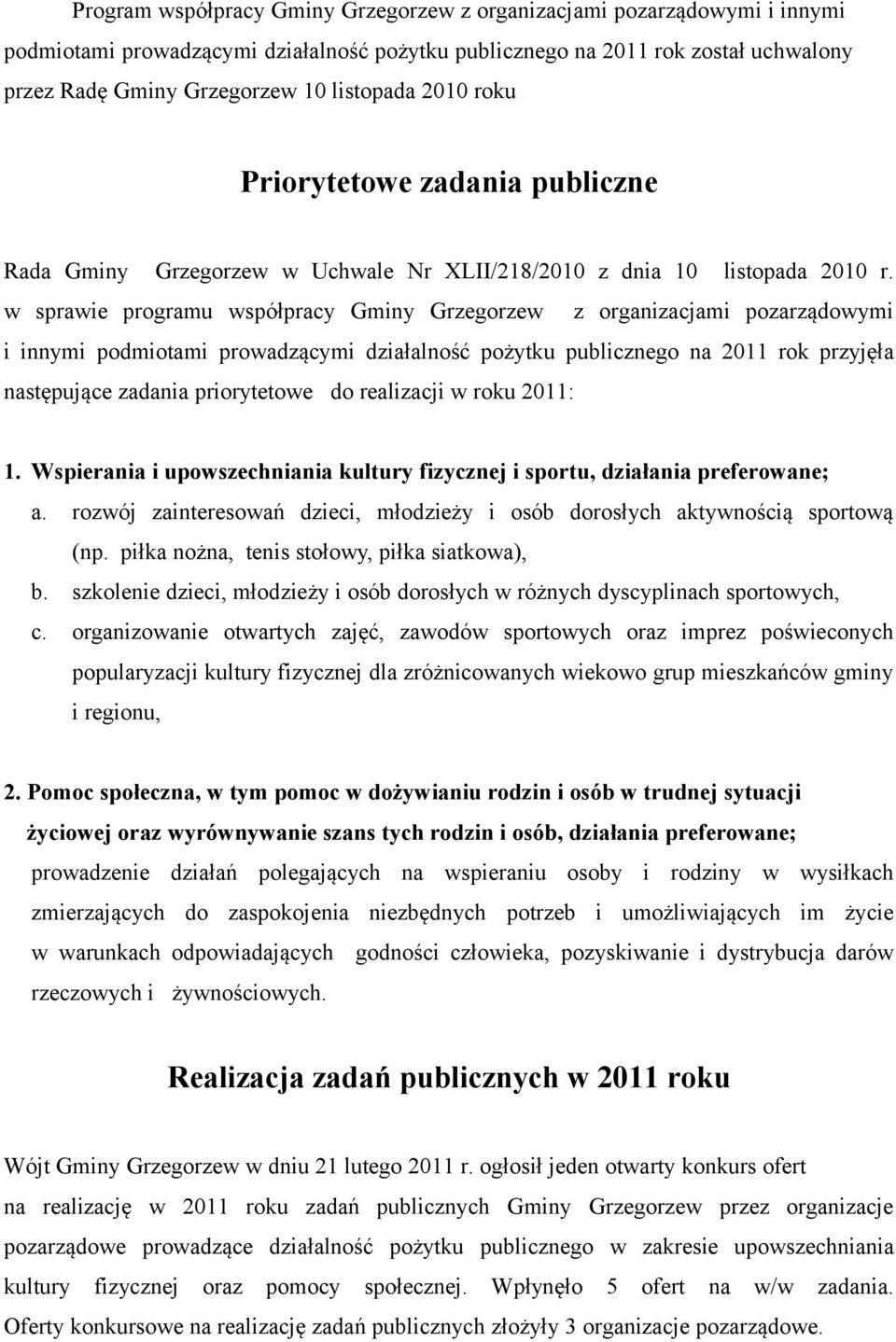 w sprawie programu współpracy Gminy Grzegorzew z organizacjami pozarządowymi i innymi podmiotami prowadzącymi działalność pożytku publicznego na 2011 rok przyjęła następujące zadania priorytetowe do